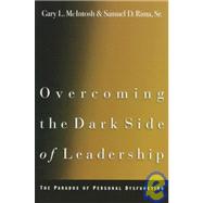 Overcoming the Dark Side of Leadership : The Paradox of Personal Dysfunction