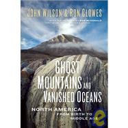 Ghost Mountains and Vanished Oceans; North America from Birth to Middle Age