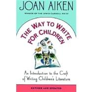 The Way to Write for Children An Introduction to the Craft of Writing Children's Literature