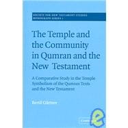The Temple and the Community in Qumran and the New Testament: A Comparative Study in the Temple Symbolism of the Qumran Texts and the New Testament