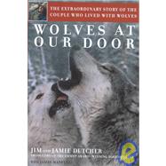 Wolves at Our Door : The Extraordinary Story of the Couple Who Lived with Wolves