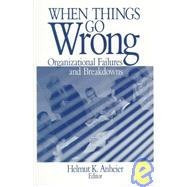 When Things Go Wrong : Organizational Failures and Breakdowns