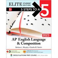 5 Steps to a 5: AP English Language and Composition 2023 Elite Student Edition