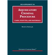 Adjudicatory Criminal Procedure, Cases, Statutes, and Materials, 2023 Supplement(University Casebook Series)