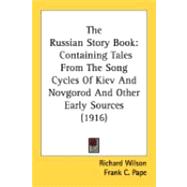 Russian Story Book : Containing Tales from the Song Cycles of Kiev and Novgorod and Other Early Sources (1916)