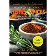 The Healing Powers of Herbs and Spices A Complete Guide to Natures Timeless Treasures