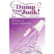 Dump Your Junk! : 30 Days to Quiet Leadership