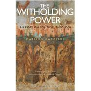 The Withholding Power An Essay on Political Theology