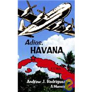 Adios, Havana : A Memoir