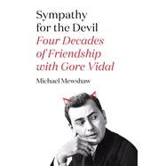 Sympathy for the Devil Four Decades of Friendship with Gore Vidal