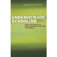 Undemocratic Schooling Equity and Quality in Mass Secondary Education in Australia
