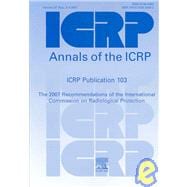 ICRP Publication 103: Recommendations of the ICRP: Annals of the ICRP Volume 37/2-4,9780702030482