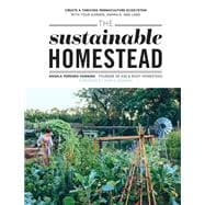 The Sustainable Homestead Create a Thriving Permaculture Ecosystem with Your Garden, Animals, and Land