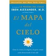 El Mapa del cielo Cómo la ciencia, la religión y la gente común están demostrando el más allá