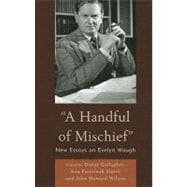 A Handful of Mischief New Essays on Evelyn Waugh