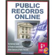 Public Records Online: The National Guide to Private & Goverment Online Sources of Public Records