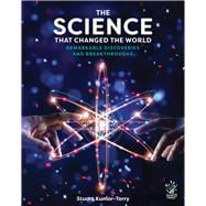 Science that Changed the World Remarkable Discoveries and Breakthroughs