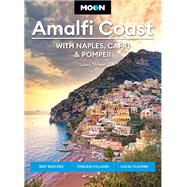 Moon Amalfi Coast: With Naples, Capri & Pompeii Best Beaches, Timeless Villages, Local Flavors