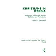 Christians in Persia (RLE Iran C): Assyrians, Armenians, Roman Catholics and Protestants