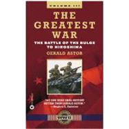 The Greatest War - Volume III The Battle of the Bulge to Hiroshima