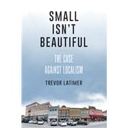Small Isn't Beautiful The Case against Localism