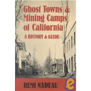 Ghost Towns and Mining Camps of California : A History and Guide