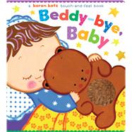 Beddy-bye, Baby A Touch-and-Feel Book
