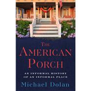 The American Porch An Informal History of an Informal Place