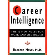 Career Intelligence The 12 New Rules for Work and Life Success