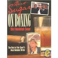 Bert Sugar on Boxing : The Best of the Sport's Most Notable Writer