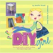 D. I. Y. Girl : The Real Girl's Guide to Making Everything from Lip Gloss to Lamps