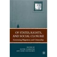 Of States, Rights, and Social Closure : Governing Migration and Citizenship