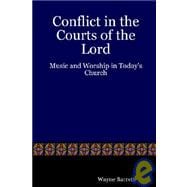 Conflict in the Courts of the Lord : Music and Worship in Today's Church