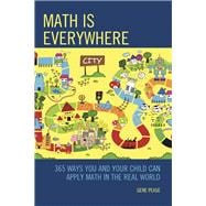 Math Is Everywhere 365 Ways You and Your Child Can Apply Math in the Real World