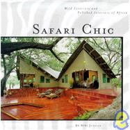 Safari Chic: Wild Exteriors and Polished Interiors of African Safari Camps and Games Lodges