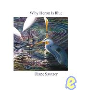 Why Heron Is Blue : Poems by Diane Sautter
