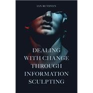 Dealing With Change Through Information Sculpting