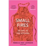 Small Fires An Epic in the Kitchen