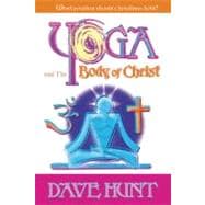Yoga and the Body of Christ : What Position Should Christians Hold?