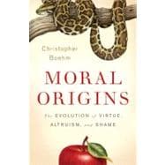 Moral Origins The Evolution of Virtue, Altruism, and Shame