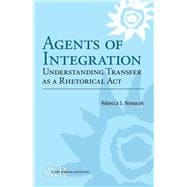 Agents of Integration: Understanding Transfer as a Rhetorical Act
