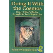 Doing It with the Cosmos : Henry Miller's Big Sur Struggle for Love Beyond Sex