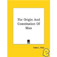 The Origin and Constitution of Man
