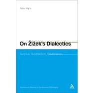 On Zizek's Dialectics Surplus, Subtraction, Sublimation