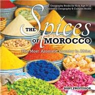 The Spices of Morocco : The Most Aromatic Country in Africa - Geography Books for Kids Age 9-12 | Children's Geography & Cultures Books