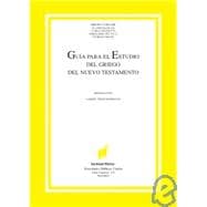 Guia Para El Estudio Del Griego Del Nuevo Testamento/A Guide to Studying the Greek of the New Testament