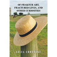Of Fraktur Art, Fractured Lives, and Other Curiosities