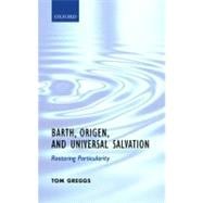 Barth, Origen, and Universal Salvation Restoring Particularity