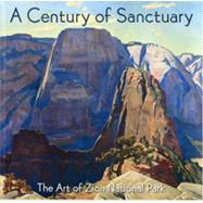 A Century of Sanctuary The Art of Zion National Park