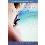Living a Purpose-Full Life : What Happens When You Say Yes to God